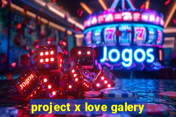 project x love galery